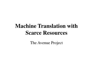 Machine Translation with Scarce Resources
