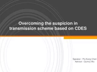 Overcoming the suspicion in transmission scheme based on CDES