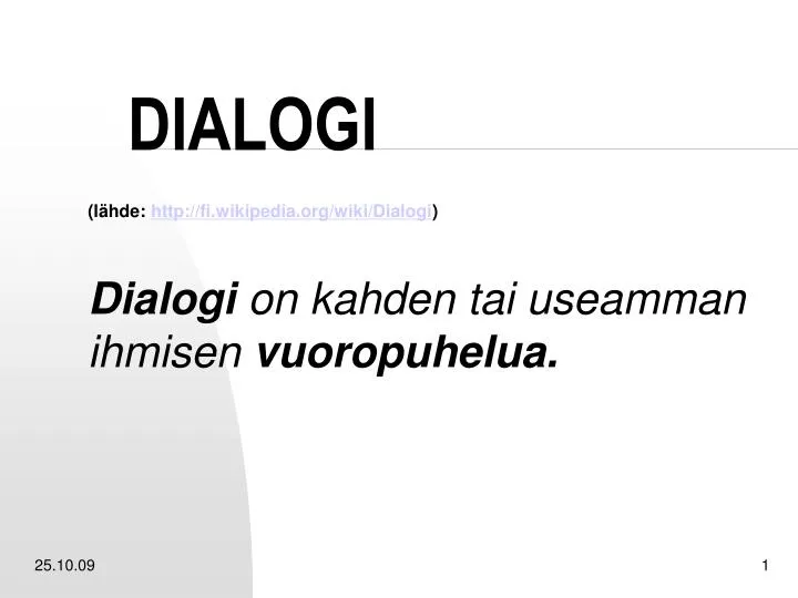 l hde http fi wikipedia org wiki dialogi dialogi on kahden tai useamman ihmisen vuoropuhelua