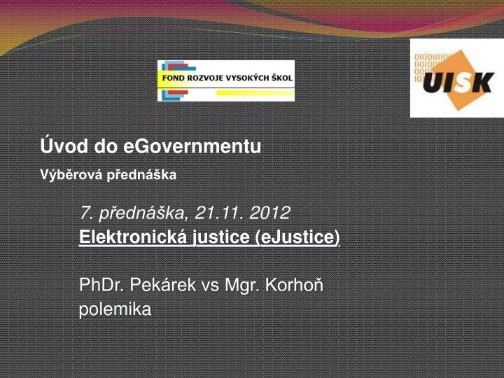 7 p edn ka 21 11 2012 elektronick justice ejustice phdr pek rek vs mgr korho polemika