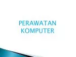 PERAWATAN KOMPUTER - slide 1