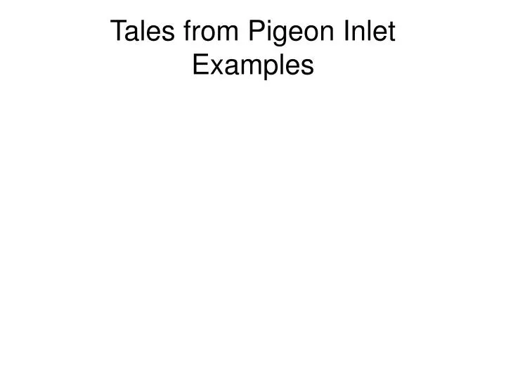 tales from pigeon inlet examples