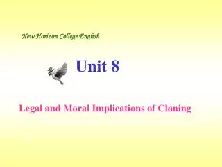 New Horizon College English Unit 8 Legal and Moral Implications of Cloning