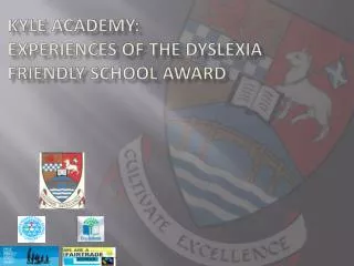 kyle academy: EXPERIENCES OF THE Dyslexia friendly school AWARD