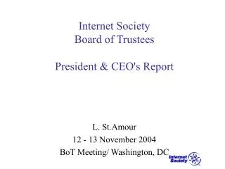 Internet Society Board of Trustees President &amp; CEO's Report