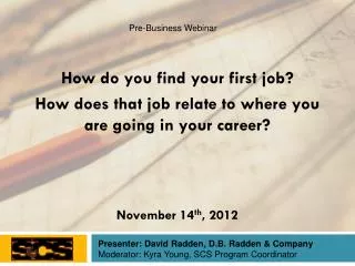How do you find your first job? How does that job relate to where you are going in your career?