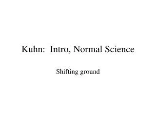 Kuhn: Intro, Normal Science