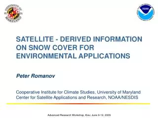 SATELLITE - DERIVED INFORMATION ON SNOW COVER FOR ENVIRONMENTAL APPLICATIONS Peter Romanov