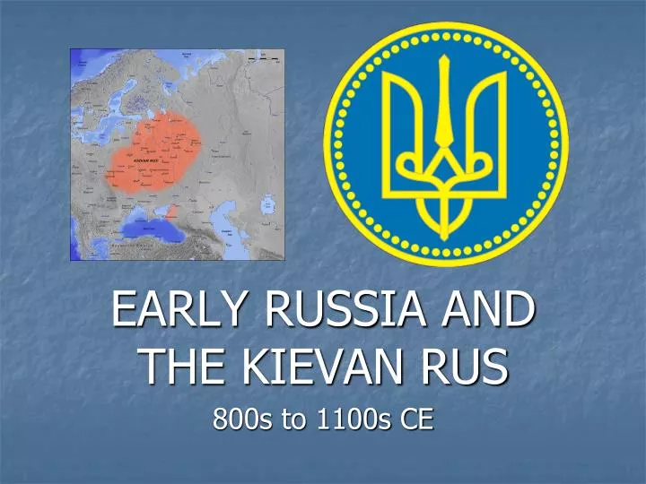 early russia and the kievan rus 800s to 1100s ce