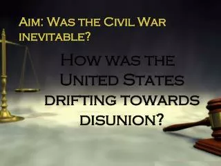 Aim: Was the Civil War inevitable?