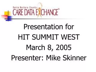 Presentation for HIT SUMMIT WEST March 8, 2005 Presenter: Mike Skinner