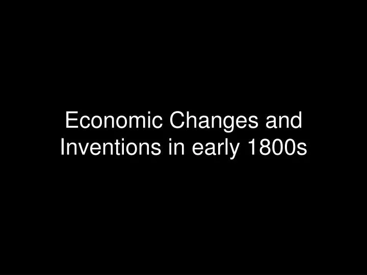 economic changes and inventions in early 1800s