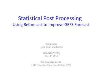 Statistical Post Processing - Using Reforecast to Improve GEFS Forecast