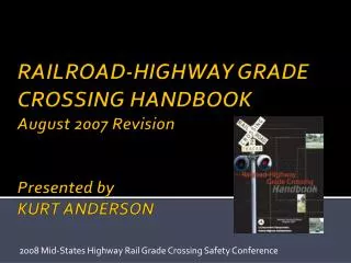 RAILROAD-HIGHWAY GRADE CROSSING HANDBOOK August 2007 Revision Presented by KURT ANDERSON