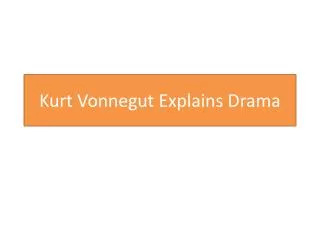 Kurt Vonnegut Explains D rama