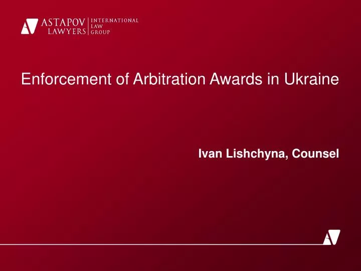 enforcement of arbitration awards in ukraine ivan lishchyna counsel