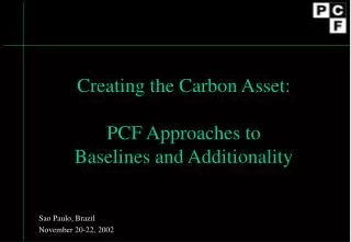 Creating the Carbon Asset: PCF Approaches to Baselines and Additionality