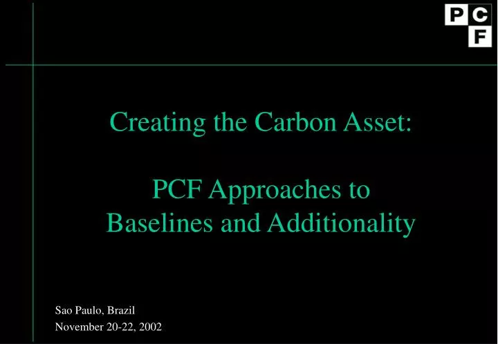 creating the carbon asset pcf approaches to baselines and additionality