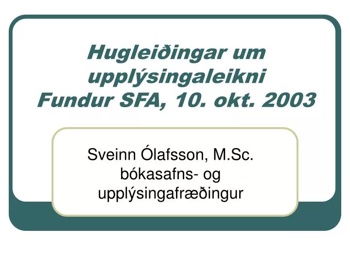 huglei ingar um uppl singaleikni fundur sfa 10 okt 2003