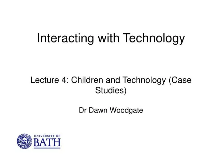 interacting with technology lecture 4 children and technology case studies dr dawn woodgate