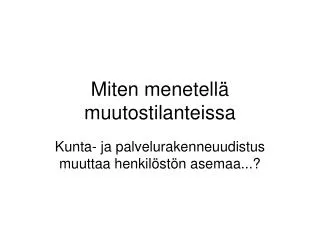 miten menetell muutostilanteissa