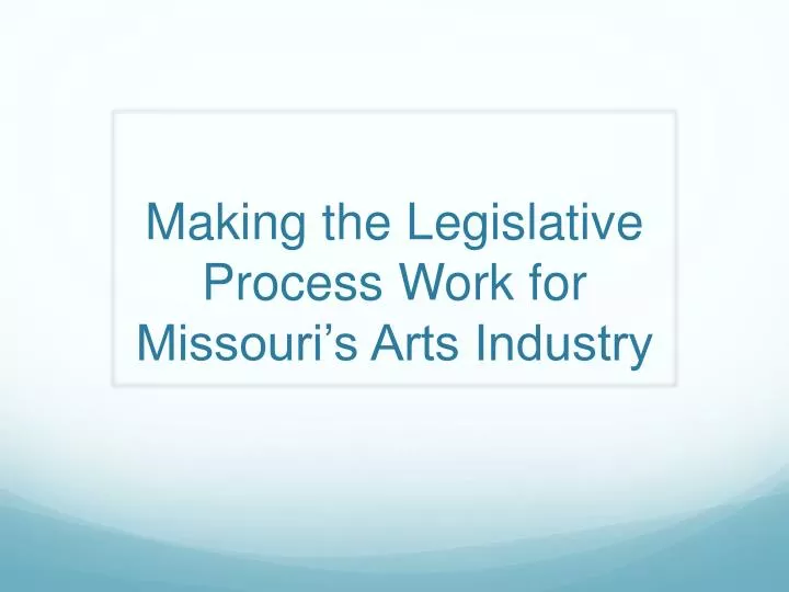 making the legislative process work for missouri s arts industry