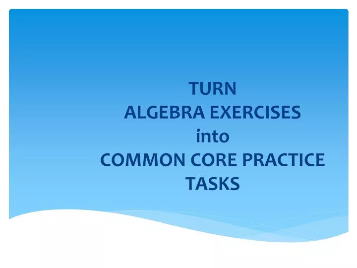 turn algebra exercises into common core practice tasks