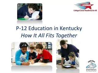 P-12 Education in Kentucky How It All Fits Together