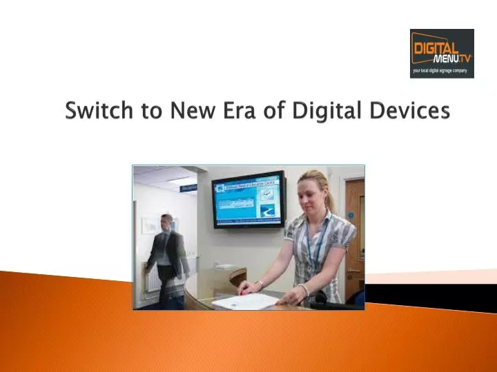 switch to new era of digital devices