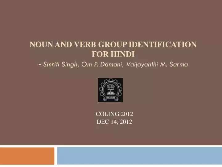 noun and verb group identification for hindi smriti singh om p damani vaijayanthi m sarma