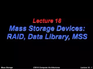 Lecture 18 Mass Storage Devices: RAID, Data Library, MSS
