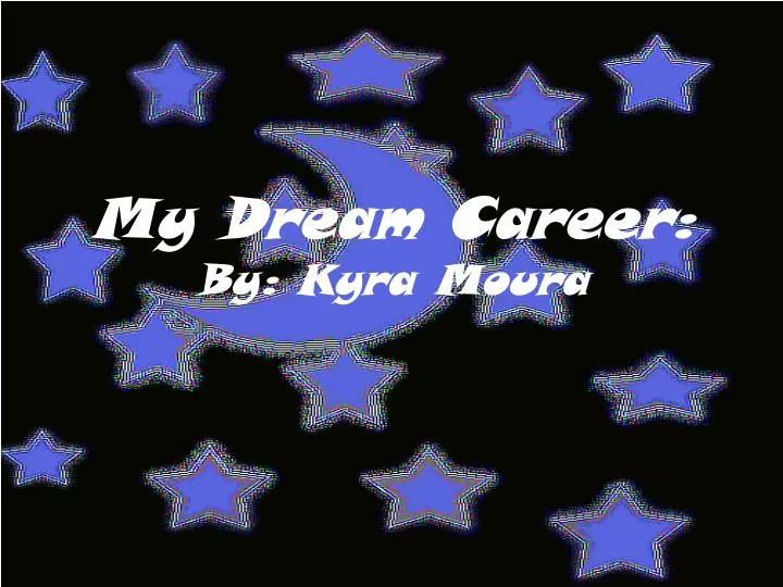 my dream career by kyra moura