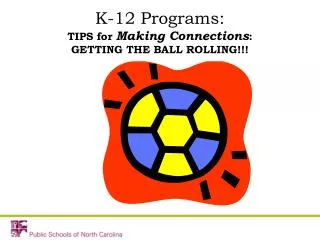 K-12 Programs: TIPS for Making Connections : GETTING THE BALL ROLLING!!!