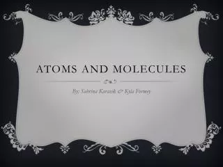 Atoms and molecules