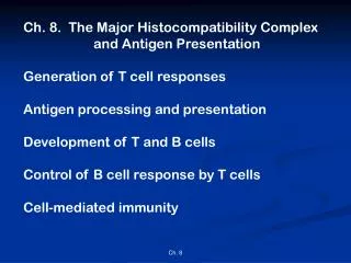 Ch. 8. The Major Histocompatibility Complex 		and Antigen Presentation