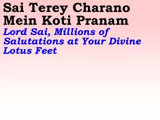 Sai Terey Charano Mein Koti Pranam Lord Sai, Millions of Salutations at Your Divine Lotus Feet