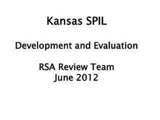 Kansas SPIL Development and Evaluation RSA Review Team June 2012