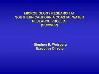 MICROBIOLOGY RESEARCH AT SOUTHERN CALIFORNIA COASTAL WATER RESEARCH PROJECT (SCCWRP)