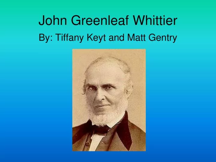 john greenleaf whittier by tiffany keyt and matt gentry