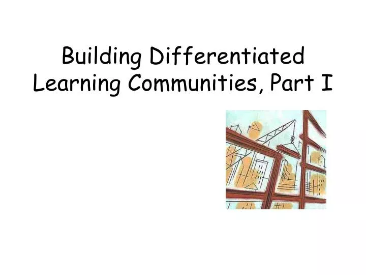 building differentiated learning communities part i