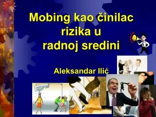 Mobing kao činilac rizika u radnoj sredini Aleksandar Ilić