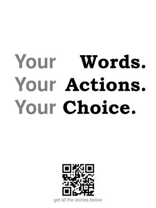 Your Words. Your Actions. Your Choice .
