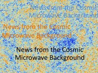 News from the Cosmic Microwave Background