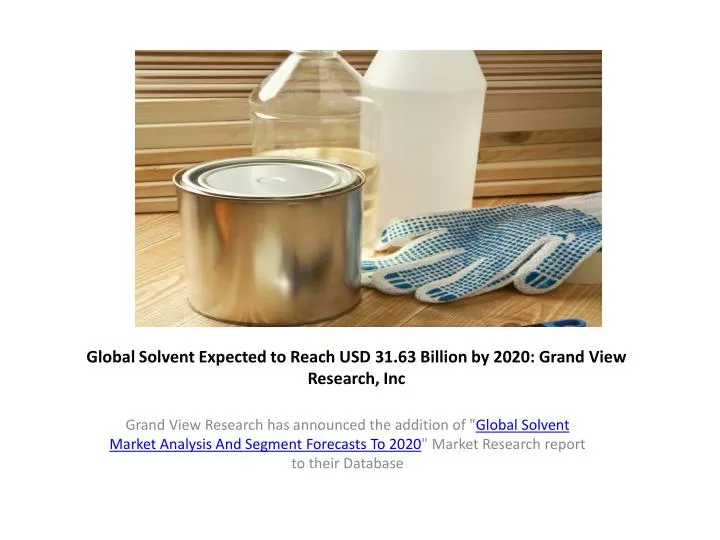 global solvent expected to reach usd 31 63 billion by 2020 grand view research inc