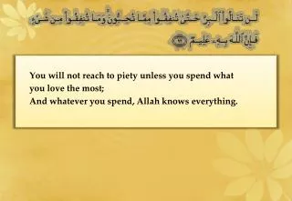 You will not reach to piety unless you spend what you love the most;