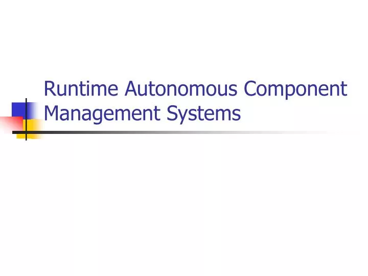 runtime autonomous component management systems