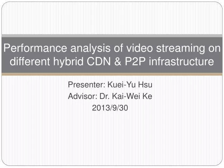 performance analysis of video streaming on different hybrid cdn p2p infrastructure