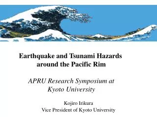 Earthquake and Tsunami Hazards around the Pacific Rim APRU Research Symposium at Kyoto University
