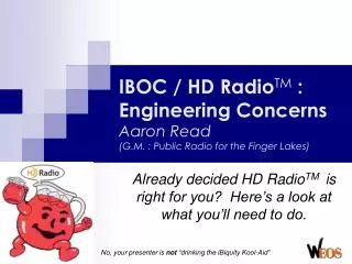 IBOC / HD Radio TM : Engineering Concerns Aaron Read (G.M. : Public Radio for the Finger Lakes)
