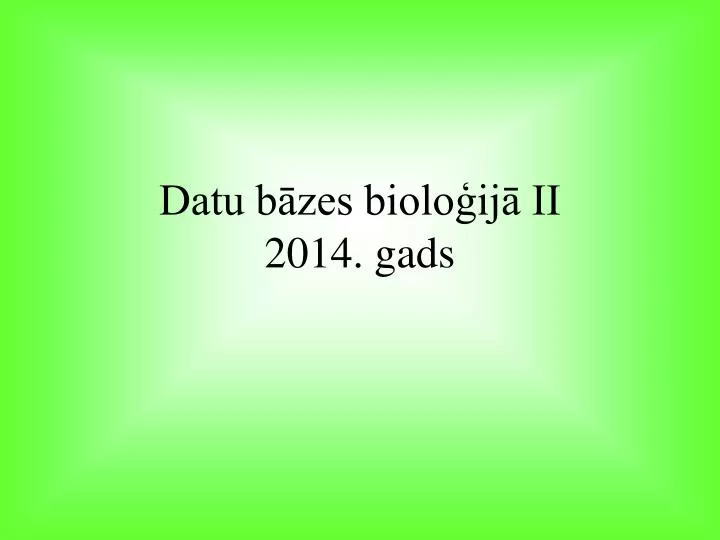 datu b zes biolo ij ii 2014 gads